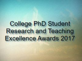 College PhD Student Research and Teaching Excellence Awards 2017