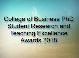 College of Business PhD Student Research and Teaching Excellence Awards 2018